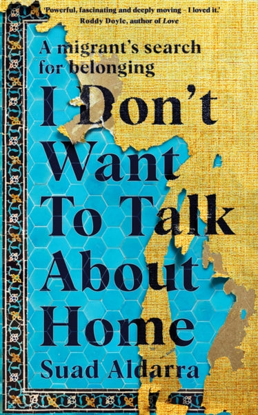 I Don't Want to Talk About Home : A migrant's search for belonging-9781781620625