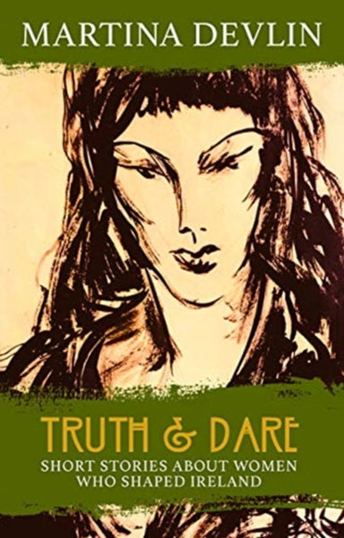 Truth and Dare : Stories About Women Who Shaped Ireland-9781781998137