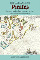 The Alliance of Pirates : Ireland and Atlantic Piracy in the Early Seventeenth Century-9781782053651