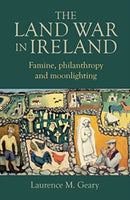 The Land War in Ireland : Famine, Philanthropy and Moonlighting-9781782055525