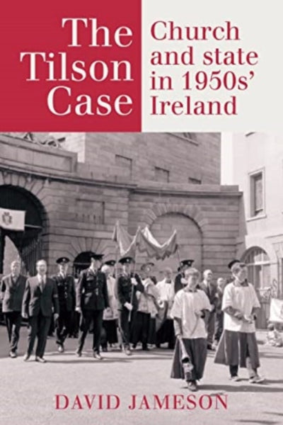 The Tilson Case : Church and State in 1950s' Ireland-9781782055600
