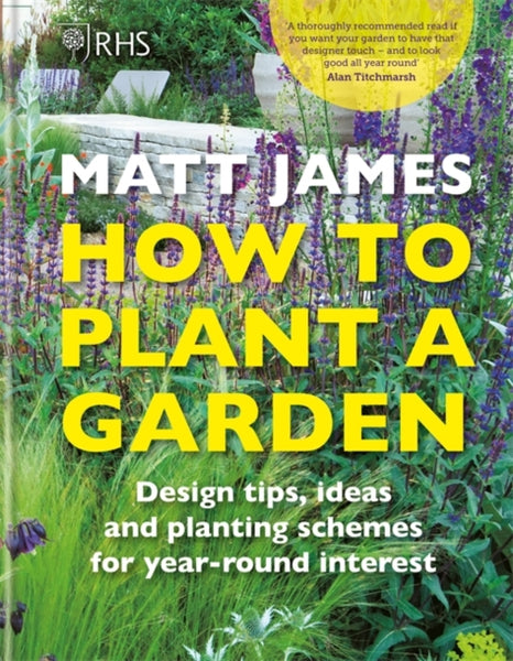 RHS How to Plant a Garden : Design tricks, ideas and planting schemes for year-round interest-9781784726416