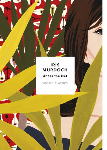 Under The Net (Vintage Classics Murdoch Series) : Iris Murdoch-9781784875213