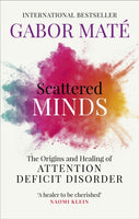 Scattered Minds : The Origins and Healing of Attention Deficit Disorder-9781785042218