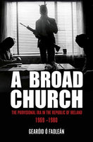 A Broad Church : The Provisional IRA in the Republic of Ireland, 1969-1980-9781785372452