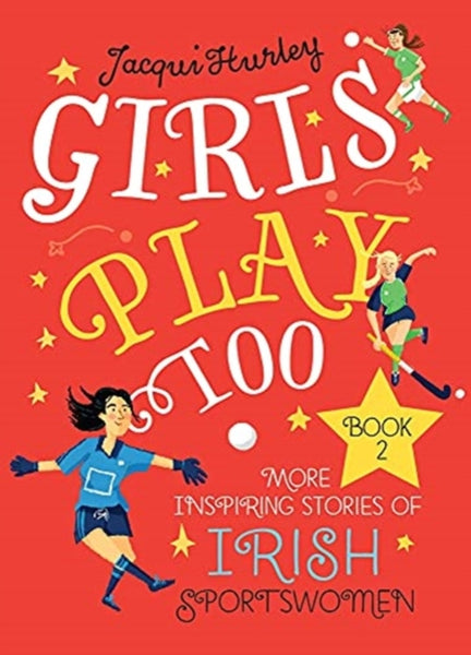 Girls Play Too Book 2 : More Inspiring Stories of Irish Sportswomen-9781785374081