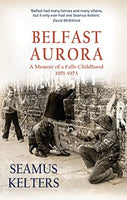 Belfast Aurora : A Memoir of a Falls Childhood, 1971-73-9781785374142