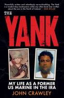 The Yank : My Life as a Former US Marine in the IRA-9781785374234