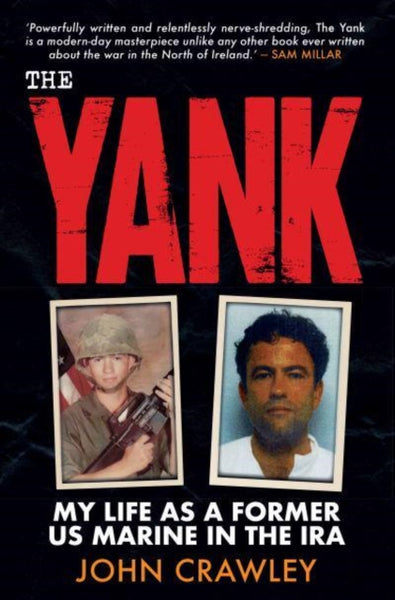 The Yank : My Life as a Former US Marine in the IRA-9781785374234