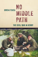 No Middle Path : The Civil War in Kerry-9781785374333