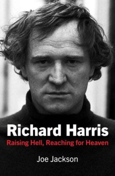 Richard Harris : Raising Hell and Reaching for Heaven-9781785374401