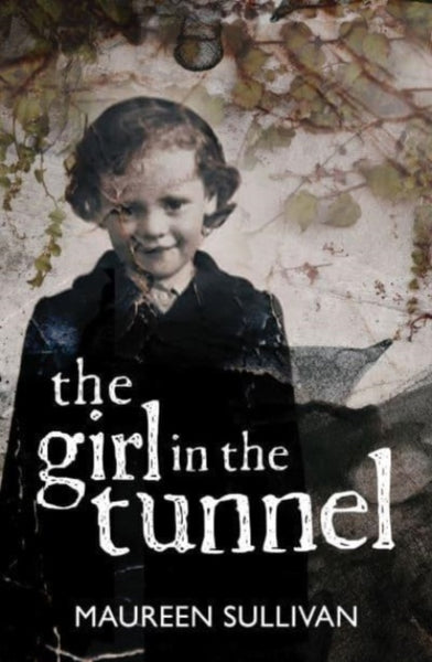 Girl in the Tunnel : My Story of Love and Loss as a Survivor of the Magdalene Laundries-9781785374524