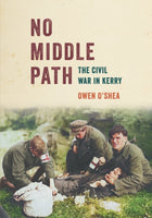 No Middle Path : The Civil War in Kerry-9781785374531