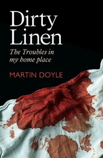 Dirty Linen : The Troubles in My Home Place-9781785374609