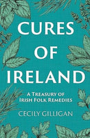 The Cures of Ireland : A Treasury of Irish Folk Remedies-9781785374753