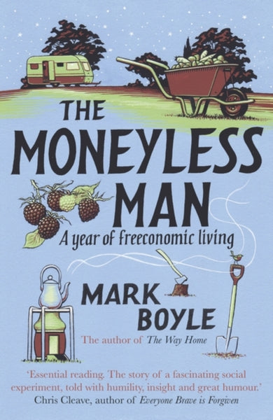 The Moneyless Man : A Year of Freeconomic Living-9781786075994