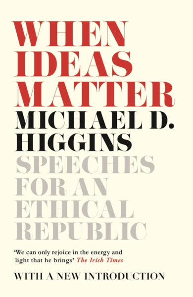 When Ideas Matter : Speeches for an Ethical Republic-9781786691255