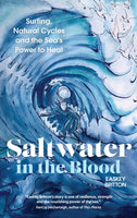 Saltwater in the Blood : Surfing, Natural Cycles and the Sea's Power to Heal-9781786785558