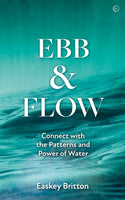 Ebb and Flow : Connect with the Patterns and Power of Water-9781786786463