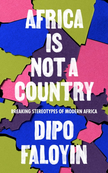 Africa Is Not A Country : Breaking Stereotypes of Modern Africa-9781787302952