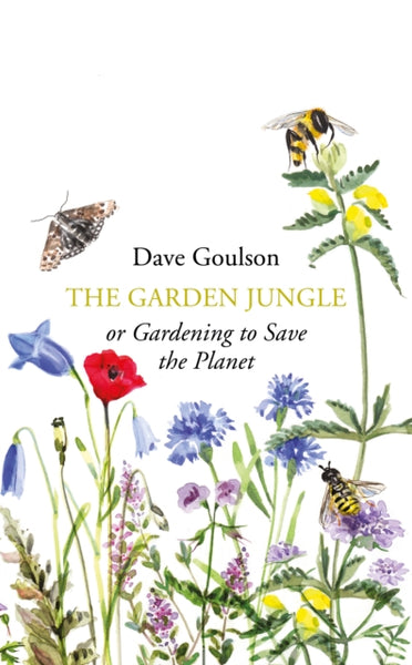 The Garden Jungle : or Gardening to Save the Planet-9781787331358