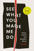 See What You Made Me Do : Power, Control and Domestic Abuse-9781787388260