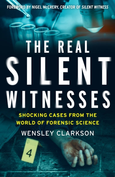 The Real Silent Witnesses : Shocking cases from the World of Forensic Science-9781787395619