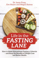 Life in the Fasting Lane : How to Make Intermittent Fasting a Lifestyle - and Reap the Benefits of Weight Loss and Better Health-9781788174060