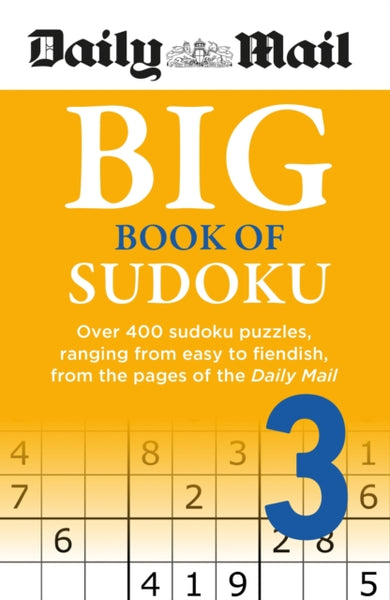 Daily Mail Big Book of Sudoku Volume 3 : Over 400 sudokus, ranging from easy to fiendish, from the pages of the Daily Mail-9781788404266