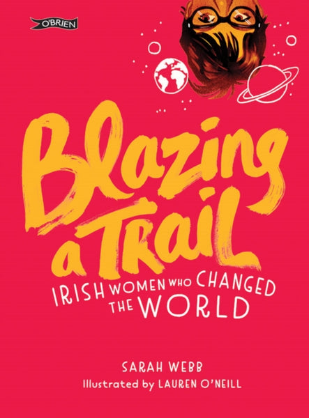 Blazing a Trail : Irish Women Who Changed the World-9781788490047