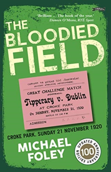 The Bloodied Field : Croke Park. Sunday 21 November 1920-9781788491969