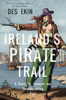 Ireland's Pirate Trail : A Quest to Uncover Our Swashbuckling Past-9781788492454