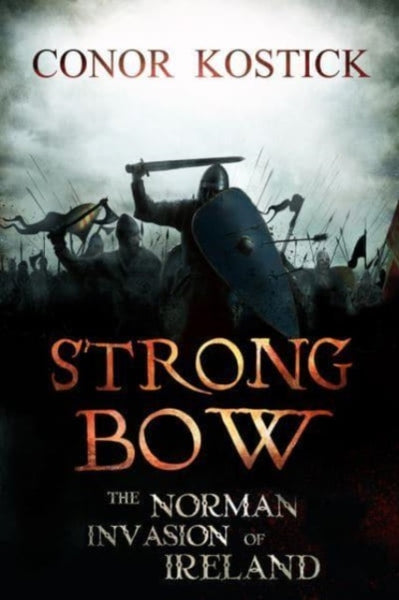 Strongbow : The Norman Invasion of Ireland-9781788493833