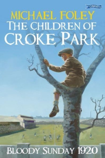 The Children of Croke Park : Bloody Sunday 1920-9781788493840