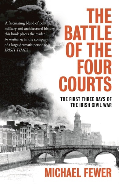 Battle of the Four Courts : The First Three Days of the Irish Civil War-9781788546652