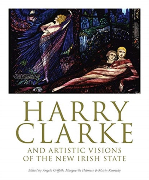 Harry Clarke and Artistic Visions of the New Irish State-9781788550451