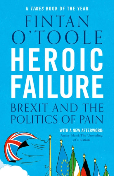 Heroic Failure : Brexit and the Politics of Pain-9781789540994