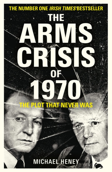 The Arms Crisis of 1970 : The Plot that Never Was-9781789545593