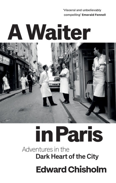 A Waiter in Paris : Adventures in the Dark Heart of the City-9781800960183