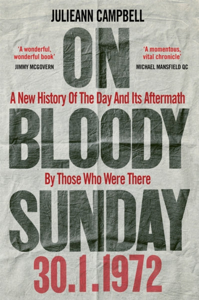 On Bloody Sunday : A New History Of The Day And Its Aftermath - By The People Who Were There-9781800960404