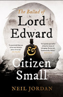 The Ballad of Lord Edward and Citizen Small-9781803289328