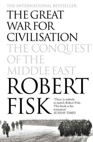 The Great War for Civilisation : The Conquest of the Middle East-9781841150086