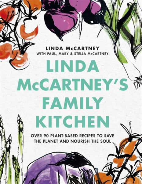 Linda McCartney's Family Kitchen : Over 90 Plant-Based Recipes to Save the Planet and Nourish the Soul-9781841883632