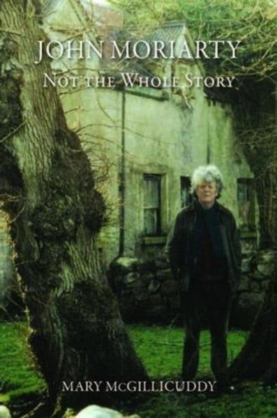 John Moriarty : Not the Whole Story-9781843517481