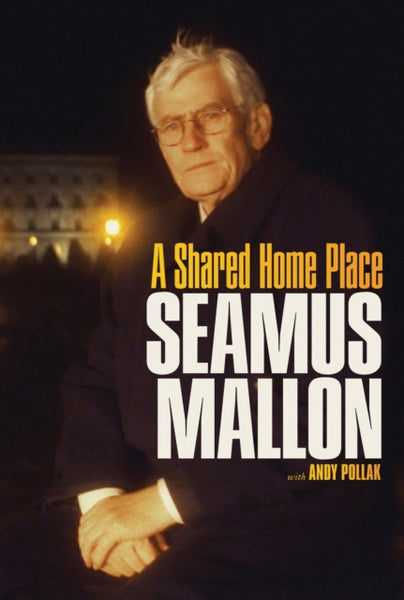 Seamus Mallon : A Shared Home Place-9781843517634