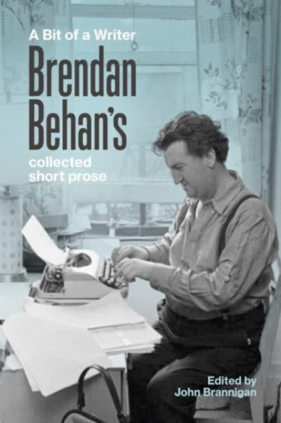 A Bit of a Writer : Brendan Behan's Complete Collected Short Prose-9781843518594