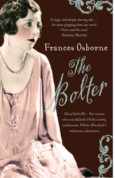 The Bolter : Idina Sackville - The woman who scandalised 1920s Society and became White Mischief's infamous seductress-9781844084807
