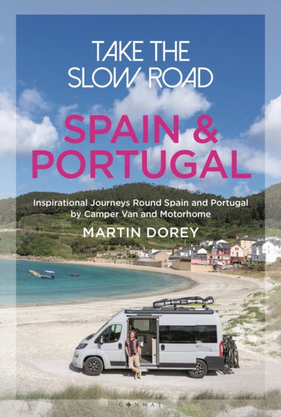 Take the Slow Road: Spain and Portugal : Inspirational Journeys Round Spain and Portugal by Camper Van and Motorhome-9781844865994