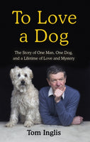 To Love a Dog : The Story of One Man, One Dog, and a Lifetime of Love and Mystery-9781844884919