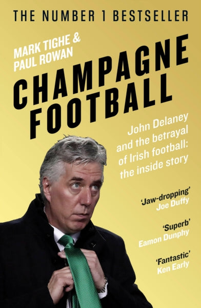 Champagne Football : John Delaney and the Betrayal of Irish Football: The Inside Story-9781844884933